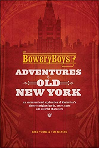 《鲍厄里男孩:老纽约冒险:对曼哈顿历史街区、秘密地点和彩色人物的非常规探索》封面